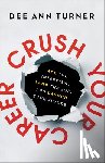 Turner, Dee Ann, Elmore, Tim - Crush Your Career – Ace the Interview, Land the Job, and Launch Your Future