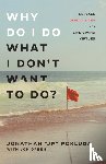 Pokluda, Jonathan "jp", Green, Jon - Why Do I Do What I Don`t Want to Do? – Replace Deadly Vices with Life–Giving Virtues