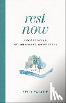 Balarie, Kelly - Rest Now – 7 Ways to Say No, Set Boundaries, and Seize Joy