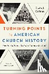 Coffman, Elesha J. - Turning Points in American Church History: How Pivotal Events Shaped a Nation and a Faith