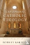 Barron, Robert, Chaput, Charles - Exploring Catholic Theology – Essays on God, Liturgy, and Evangelization