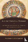 Mcgowan, Andrew B. - Ancient Christian Worship – Early Church Practices in Social, Historical, and Theological Perspective