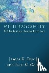 Dew, James K. Jr., Gould, Paul M. - Philosophy – A Christian Introduction