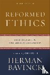 Bavinck, Herman, Bolt, John, Joustra, Jessica, Kloosterman, Nelson - Reformed Ethics – Created, Fallen, and Converted Humanity