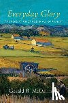 Mcdermott, Gerald R. - Everyday Glory – The Revelation of God in All of Reality