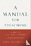 Kuruvilla, Abraham - A Manual for Preaching - The Journey from Text to Sermon