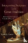 Carter, Craig A. - Interpreting Scripture with the Great Tradition – Recovering the Genius of Premodern Exegesis