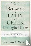 Muller, Richard A. - Dictionary of Latin and Greek Theological Terms – Drawn Principally from Protestant Scholastic Theology