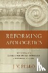 Fesko, J. V. - Reforming Apologetics – Retrieving the Classic Reformed Approach to Defending the Faith