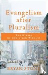 Stone, Bryan - Evangelism after Pluralism – The Ethics of Christian Witness