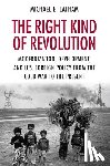 Latham, Michael E. - The Right Kind of Revolution