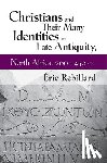 Rebillard, Eric - Christians and Their Many Identities in Late Antiquity, North Africa, 200-450 CE