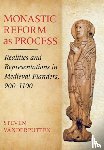 Vanderputten, Steven - Monastic Reform As Process
