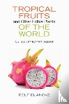 Blancke, Rolf - Tropical Fruits and Other Edible Plants of the World