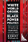 Vitalis, Robert - White World Order, Black Power Politics