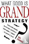 Brands, Hal - What Good Is Grand Strategy?