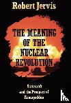 Jervis, Robert - The Meaning of the Nuclear Revolution