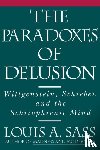 Sass, Louis A. - The Paradoxes of Delusion