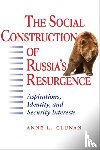 Clunan, Anne L. (Associate Professor - The Social Construction of Russia's Resurgence