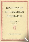  - Dictionary of Canadian Biography / Dictionaire Biographique Du Canada