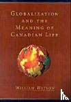 Watson, William - Globalization and the Meaning of Canadian Life
