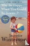 Winterson, Jeanette - Winterson, J: Why Be Happy When You Could Be Normal?