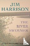 Harrison, Jim - The River Swimmer