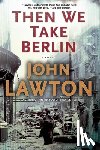 Lawton, John - Then We Take Berlin: A Joel Wilderness Novel