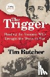 Butcher, Tim - The Trigger: Hunting the Assassin Who Brought the World to War