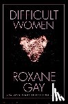 Gay, Roxane - Difficult Women