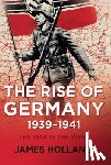 Holland, James - RISE OF GERMANY 1939-1941