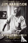 Harrison, Jim - A Really Big Lunch: The Roving Gourmand on Food and Life