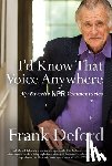 Deford, Frank - I'd Know That Voice Anywhere: My Favorite NPR Commentaries