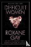 Gay, Roxane - Difficult Women