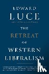 Luce, Edward - The Retreat of Western Liberalism
