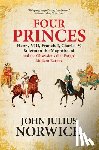 Norwich, John Julius - Four Princes: Henry VIII, Francis I, Charles V, Suleiman the Magnificent and the Obsessions That Forged Modern Europe