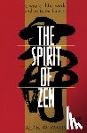 Watts, Alan - The Spirit of Zen: A Way of Life, Work, and Art in the Far East