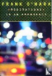 O'Hara, Frank - Meditations in an Emergency