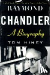 Hiney, Tom - Raymond Chandler: A Biography - A Biography
