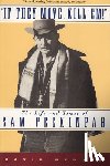 Weddle, David - If They Move... Kill 'Em!: The Life and Times of Sam Peckinpah