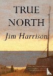 Harrison, Jim - True North