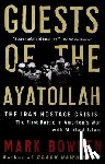Bowden, Mark - Guests of the Ayatollah: The Iran Hostage Crisis: The First Battle in America's War with Militant Islam