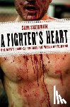 Sheridan, Sam - A Fighter's Heart: One Man's Journey Through the World of Fighting