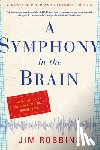 Robbins, Jim - A Symphony in the Brain: The Evolution of the New Brain Wave Biofeedback