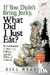 Heavey, Bill - If You Didn't Bring Jerky, What Did I Just Eat