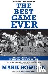 Bowden, Mark - The Best Game Ever: Giants vs. Colts, 1958, and the Birth of the Modern NFL