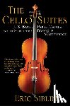 Siblin, Eric - The Cello Suites: J. S. Bach, Pablo Casals, and the Search for a Baroque Masterpiece
