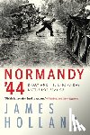 Holland, James - Normandy '44: D-Day and the Epic 77-Day Battle for France