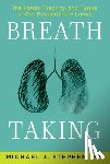 Stephen, Michael J. - Breath Taking: The Power, Fragility, and Future of Our Extraordinary Lungs