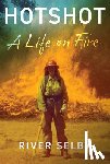 Selby, River - Hotshot: A Life on Fire